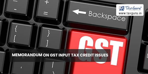 Memorandum on GST Input Tax Credit Issues