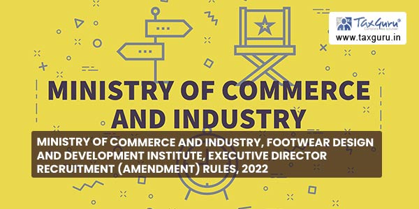 Ministry of Commerce and Industry, Footwear Design and Development Institute, Executive Director Recruitment (Amendment) Rules, 2022