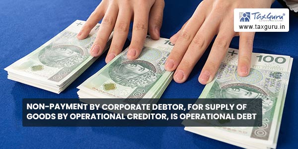 Non-payment by corporate debtor, for supply of goods by operational creditor, is operational debt