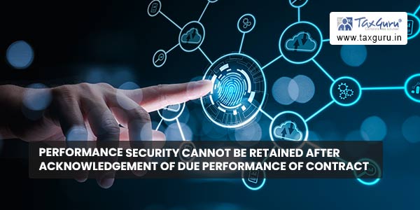 Performance Security cannot be retained after Acknowledgement of Due Performance of Contract