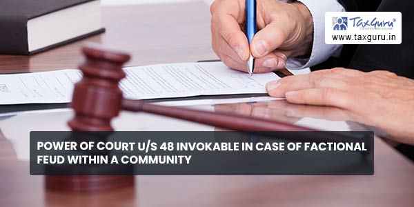 Power of court us 48 invokable in case of factional feud within a community