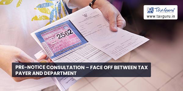 Pre-Notice Consultation – Face Off Between Tax Payer and Department