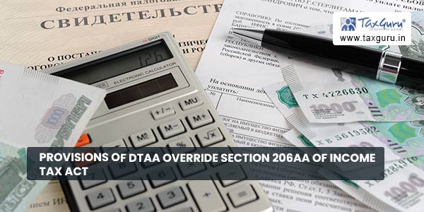 Provisions of DTAA override section 206AA of Income Tax Act