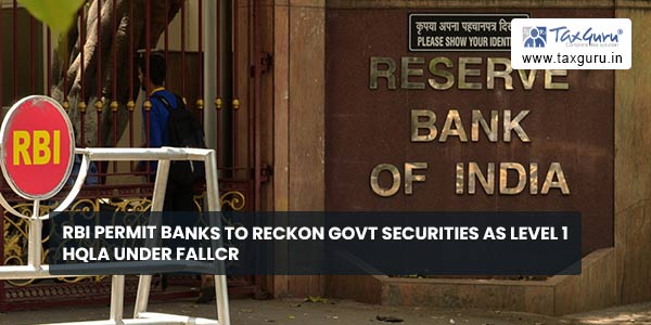 RBI permit banks to reckon Govt securities as Level 1 HQLA under FALLCR