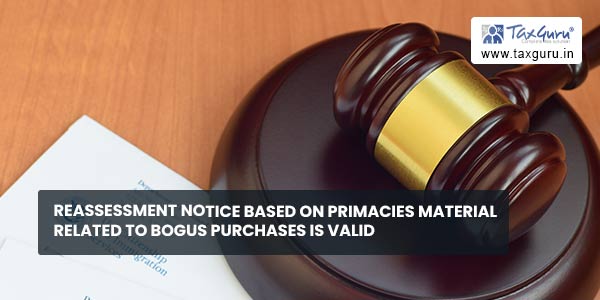 Reassessment Notice based on primacies material related to bogus purchases is valid