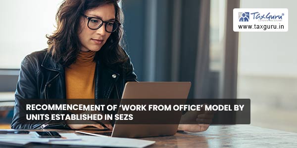 Recommencement of ‘work from office’ model by units established in SEZs