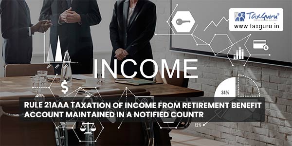 Rule 21AAA Taxation of income from retirement benefit account maintained in a notified countr