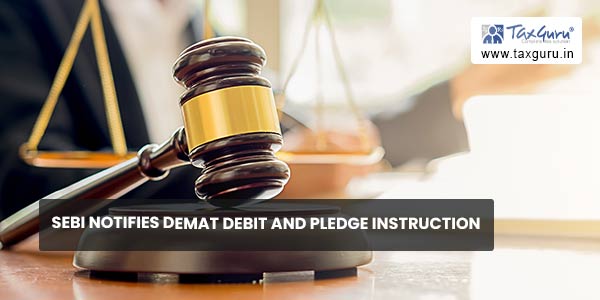 SEBI notifies Demat Debit and Pledge Instruction