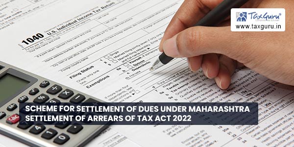 Scheme for settlement of dues under Maharashtra Settlement of Arrears of tax act 2022 