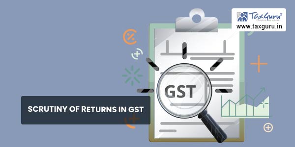 Scrutiny of Returns in GST