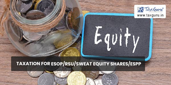 Taxation for ESOP RSU Sweat Equity Shares ESPP