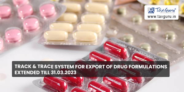 Track & Trace system for export of drug formulations extended till 31.03.2023