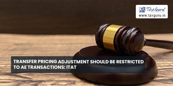 Transfer Pricing adjustment should be restricted to AE transactions: ITAT