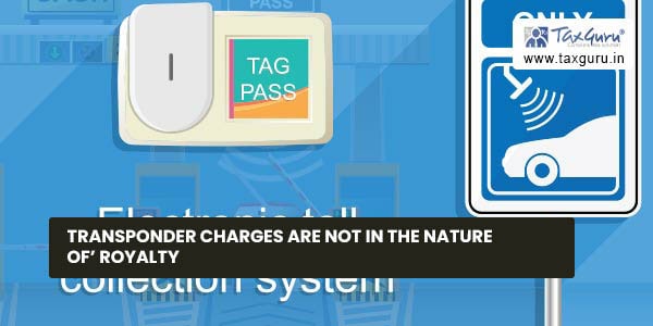 Transponder charges are not in the nature of' RoyaltyTransponder charges are not in the nature of' Royalty