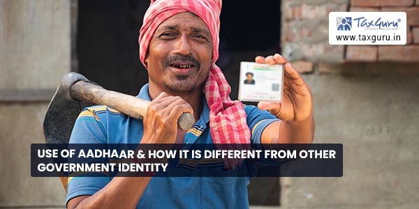 Use of Aadhaar & how it is different from other government identity