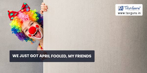 We Just Got April Fooled, My Friends