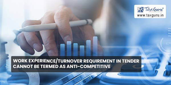 Work experience-turnover requirement in tender cannot be termed as anti-competitive