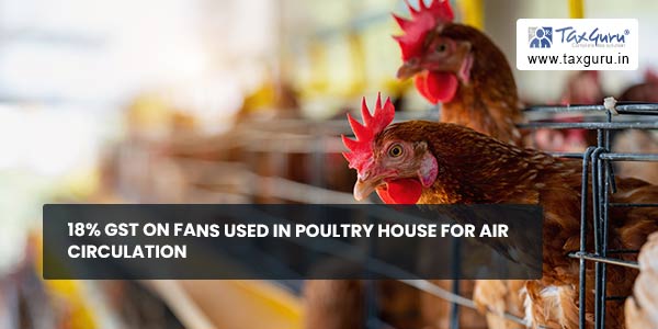 18% GST on Fans used in Poultry House for Air circulation