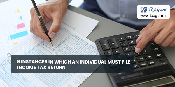 9 Instances in Which an Individual Must File Income Tax Return