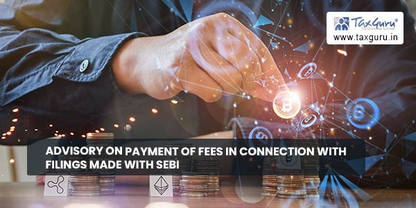 Advisory on Payment of fees in connection with filings made with SEBI