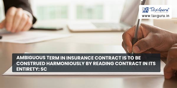 Ambiguous term in insurance contract is to be construed harmoniously by reading contract in its entirety SC