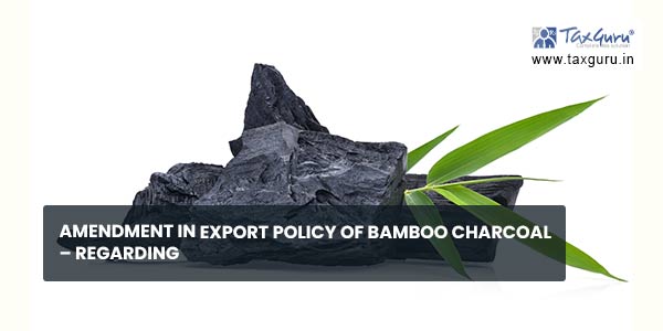 Amendment in Export Policy of Bamboo Charcoal – regarding