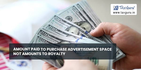 Amount Paid to Purchase Advertisement Space Not Amounts to Royalty