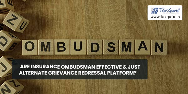Are Insurance Ombudsman effective & just alternate Grievance Redressal platform 