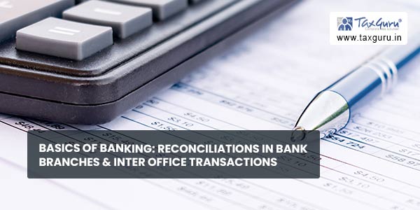 Basics of Banking Reconciliations in bank branches and Inter Office Transactions
