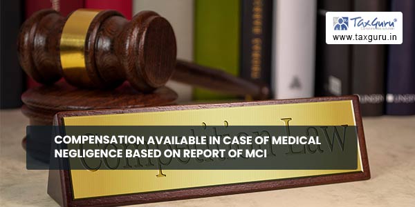 Compensation available in case of medical negligence based on report of MCI