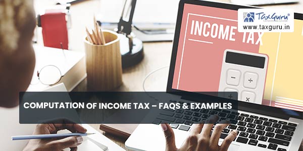 Computation of Income Tax - FAQs & Examples