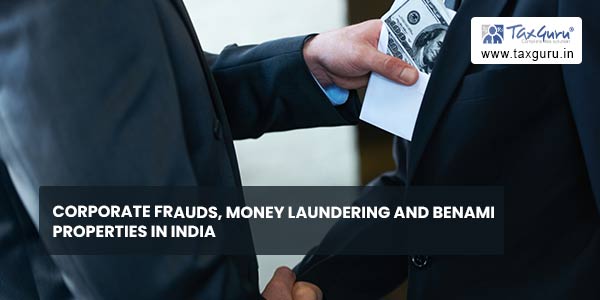 Corporate Frauds, Money Laundering and Benami Properties in India