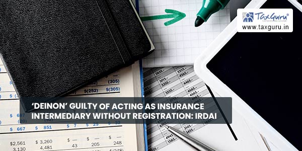 'Deinon' guilty of acting as insurance intermediary without Registration IRDAI