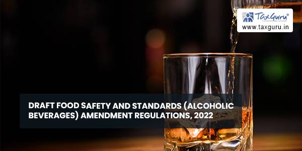 Draft Food Safety and Standards (Alcoholic Beverages) Amendment Regulations, 2022
