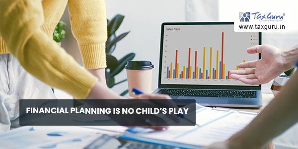 Financial planning is no child’s play