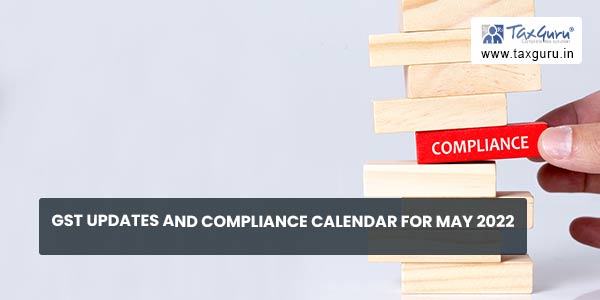 GST updates and compliance calendar for May 2022