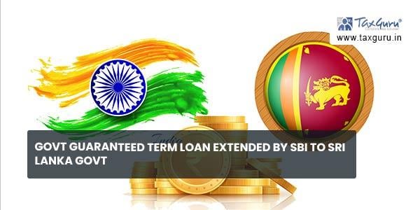 Govt guaranteed term loan extended by SBI to Sri Lanka Govt