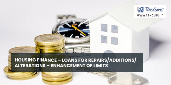Housing Finance – Loans for repairs/additions/alterations – Enhancement of limits
