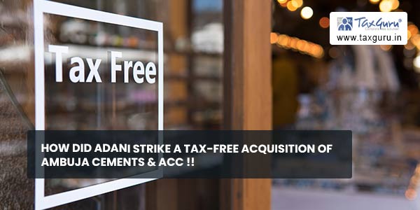 How did Adani strike a tax-free acquisition of Ambuja Cements & ACC !!