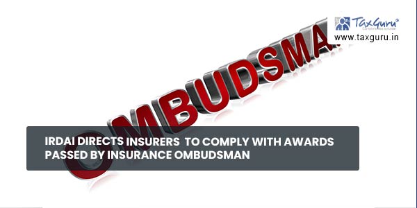 IRDAI directs insurers to comply with awards passed by Insurance Ombudsman