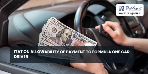 ITAT on allowability of Payment to Formula one Car Driver