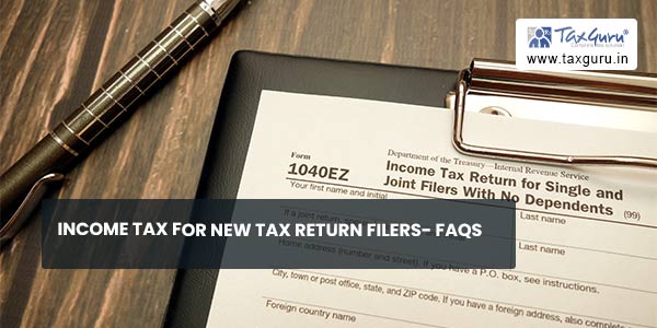 Income Tax for New Tax Return Filers- FAQs
