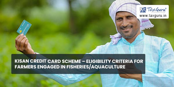 Kisan Credit Card Scheme – Eligibility criteria for farmers engaged in fisheries/aquaculture
