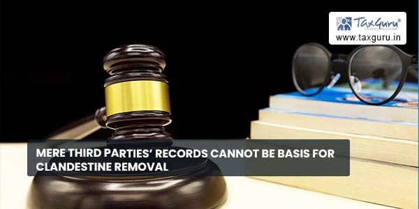 Mere Third parties’ records cannot be basis for clandestine removal