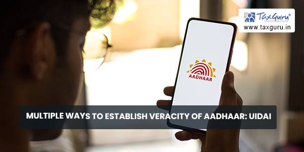Multiple Ways to establish Veracity of Aadhaar: UIDAI