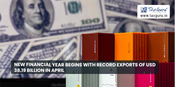 New financial year begins with record exports of USD 38.19 billion in April