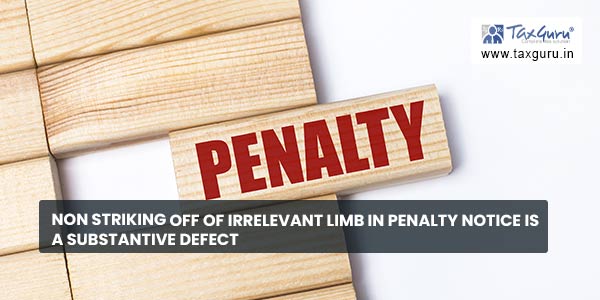 Non striking off of irrelevant limb in penalty notice is a substantive defect