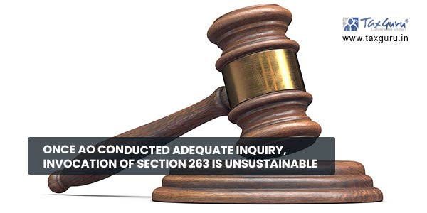 Once AO conducted adequate inquiry, invocation of section 263 is unsustainable