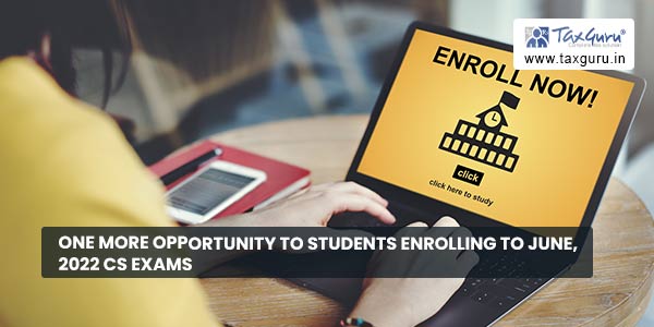 One More Opportunity to students enrolling to June, 2022 CS Exams