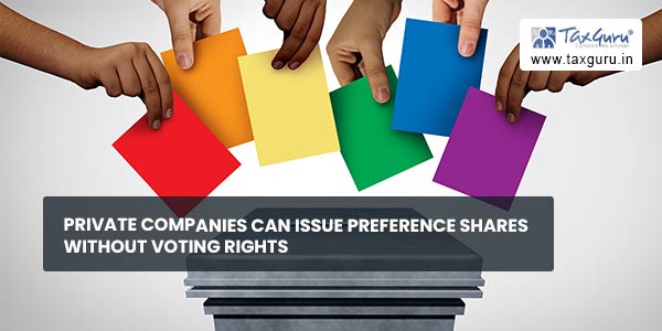 Private Companies Can Issue Preference Shares Without Voting Rights